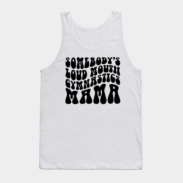 Somebody's Loud Mouth Gymnastics Mama Tank Top by Habib